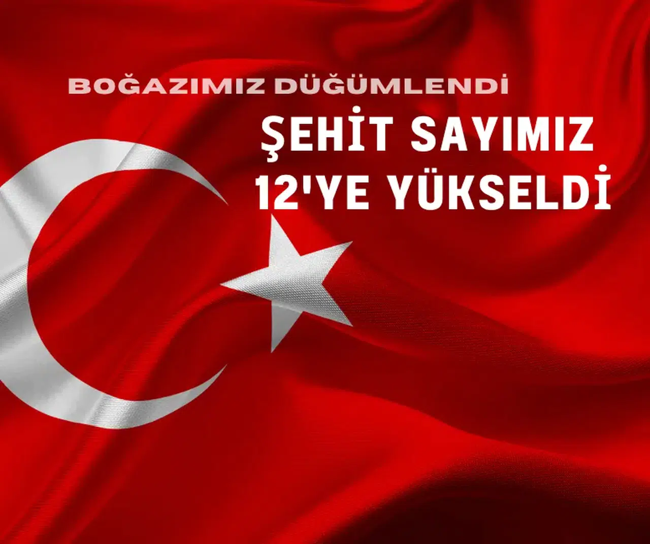 SON DAKİKA: Şehit Sayımız 12'ye yükseldi