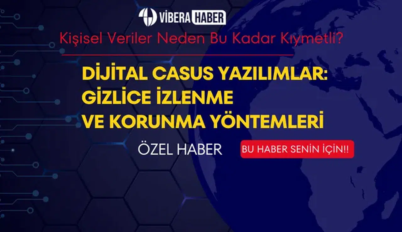 Dijital Casus Yazılımlar: Gizlice İzlenme ve Korunma Yöntemleri