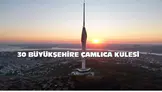 Çamlıca Kulesi Projesi, 30 Büyük Şehirde Hayata Geçiyor!