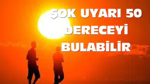 Sıcaklık Rekoru Yolda 50 Dereceyi Bulabilir