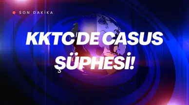 KKTC'de casus şüphesi! Askeri tesisleri görüntülüyordu!